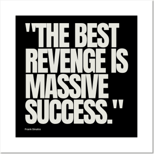 "The best revenge is massive success." - Frank Sinatra Motivational Quote Posters and Art